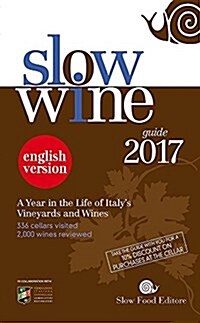 Slow Wine Guide 2017: A Year in the Life of Italys Vineyards and Wines (Paperback)