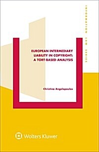 European Intermediary Liability in Copyright: A Tort-Based Analysis: A Tort-Based Analysis (Hardcover)