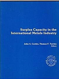 Surplus Capacity in the International Metals Industry (Paperback)
