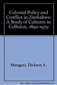 Colonial Policy and Conflict in Zimbabwe (Hardcover)