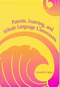 Parents, Learning, and Whole Language Classrooms (Paperback)