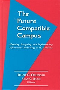 Future Compatible Campus Planning, Designing and Implementing Information (Hardcover)