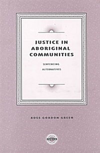 Justice in Aboriginal Communities: Sentencing Alternatives (Paperback)