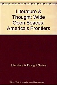 Literature & Thought: Wide Open Spaces: Americas Frontiers (Hardcover)