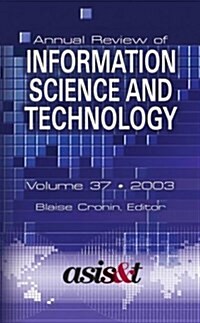 Annual Review of Information Science and Technology 2003 (Hardcover)