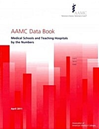 Aamc Data Book 2011: Medical Schools and Teaching Hospitals by the Numbers (Paperback)