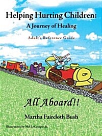 Helping Hurting Children: A Journey of Healing: Adults Reference Guide (Paperback)