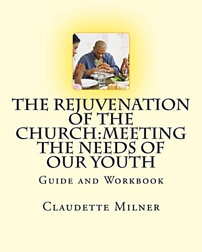 The Rejuvenation of the Church: Meeting the Needs of Our Youth (Paperback)