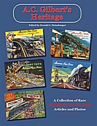 A.C. Gilberts Heritage: A Collection of Rare American Flyer Articles and Photos (Paperback)