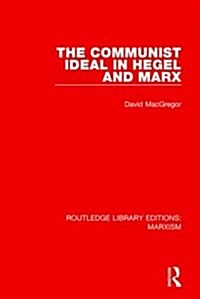 The Communist Ideal in Hegel and Marx (RLE Marxism) (Paperback)