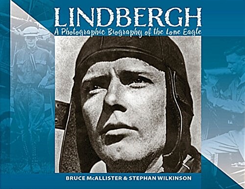 Lindbergh: A Photographic Biography of the Lone Eagle: A Photographic History of the Lone Eagle (Hardcover)