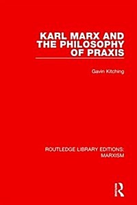 Karl Marx and the Philosophy of Praxis (Paperback)