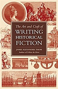 Once Upon a Time It Was Now: The Art & Craft of Writing Historical Fiction (Paperback)
