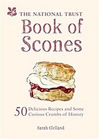 The National Trust Book of Scones : 50 delicious recipes and some curious crumbs of history (Hardcover)