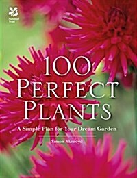 100 Perfect Plants : A Simple Plan for Your Dream Garden (Hardcover)