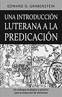 Una Introduccion Luterana a la Predicacion (a Lutheran Primer for Preaching) (Paperback)