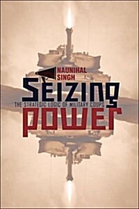 Seizing Power: The Strategic Logic of Military Coups (Paperback)