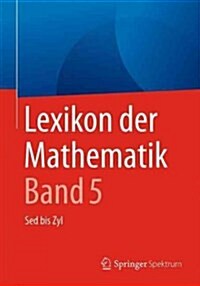 Lexikon Der Mathematik: Band 5: sed Bis Zyl (Paperback, 2, 2. Aufl. 2017)