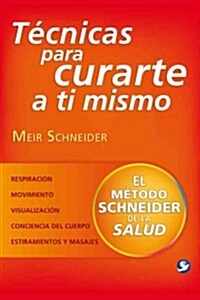 T?nicas Para Curarte a Ti Mismo: El M?odo Schneider de la Salud (Paperback)