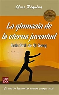 La Gimnasia de la Eterna Juventud: Gu? F?il de Qi Gong (Paperback)