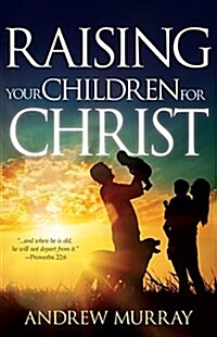 Raising Your Children for Christ (Paperback)