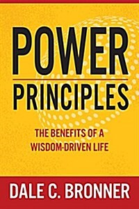 Power Principles: The Benefits of a Wisdom-Driven Life (Hardcover)