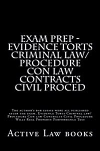 Exam Prep - Evidence Torts Criminal Law/Procedure Con Law Contracts Civil Proced: The Authors Bar Essays Were All Published After the Exam. Evidence (Paperback)