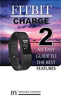 Fitbit Charge 2: An Easy Guide to the Best Features (Paperback)