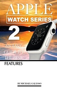 Apple Watch Series 2: An Easy Guide to the Best Features (Paperback)