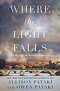 Where the Light Falls: A Novel of the French Revolution (Hardcover, Deckle Edge)