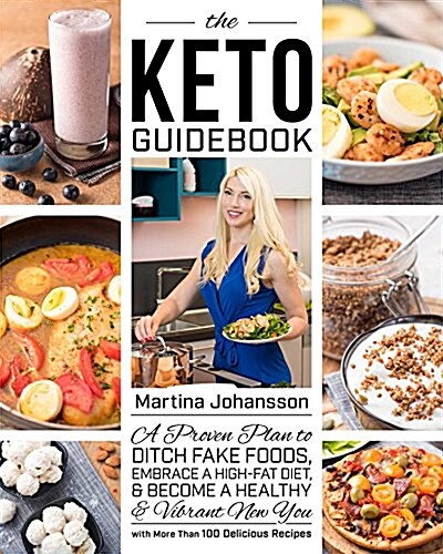 Keto Guidebook: A Proven Plan to Ditch Fake Foods, Embrace a High-Fat Diet, & Become a Healthy & Vibrant New You (Paperback)