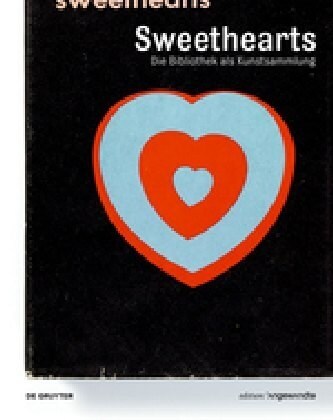 Sweethearts - Die Bibliothek ALS Kunstsammlung: K?stlerb?her Und K?stlerpublikationen Aus Der Bibliothek Der Angewandten (Hardcover)