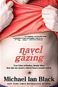 [중고] Navel Gazing: True Tales of Bodies, Mostly Mine (But Also My Moms, Which I Know Sounds Weird) (Paperback)