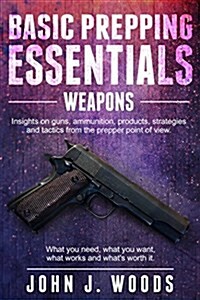 Basic Prepping Essentials: Weapons (Paperback)
