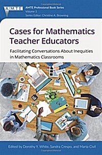 Cases for Mathematics Teacher Educators: Facilitating Conversations about Inequities in Mathematics Classrooms (Paperback)