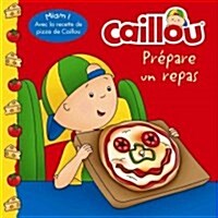 Caillou Prapare Un Repas (French Edition of Caillou Makes a Meal) (Paperback)