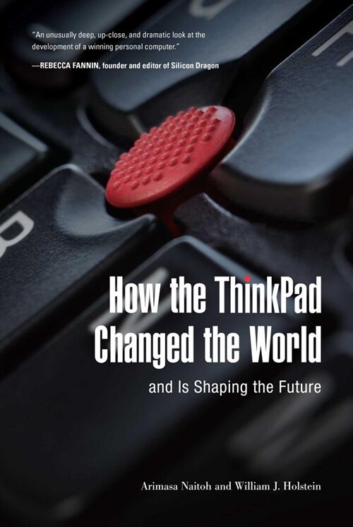 How the ThinkPad Changed the World--And Is Shaping the Future (Hardcover)