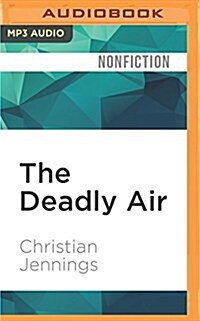 The Deadly Air: Genetically Modified Mosquitoes and the Fight Against Malaria (MP3 CD)