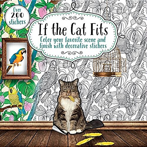 If the Cat Fits: Color Your Favorite Scene and Finish with Decorative Stickers (Paperback)