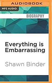 Everything Is Embarrassing: A Memoir about the Times I Outed Myself, and Other Cringeworthy Moments (MP3 CD)