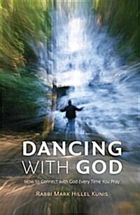 Dancing with God: How to Connect with God Everytime You Pray (Hardcover)