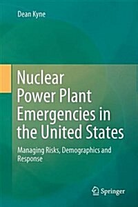 Nuclear Power Plant Emergencies in the USA: Managing Risks, Demographics and Response (Hardcover, 2017)