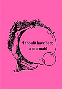 I Should Have Been A Mermaid: Line notebook/journal 7X10 (Paperback)