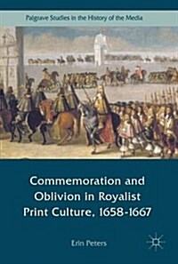 Commemoration and Oblivion in Royalist Print Culture, 1658-1667 (Hardcover, 2017)