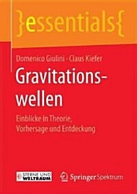Gravitationswellen: Einblicke in Theorie, Vorhersage Und Entdeckung (Paperback, 1. Aufl. 2017)