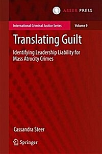 Translating Guilt: Identifying Leadership Liability for Mass Atrocity Crimes (Hardcover, 2017)