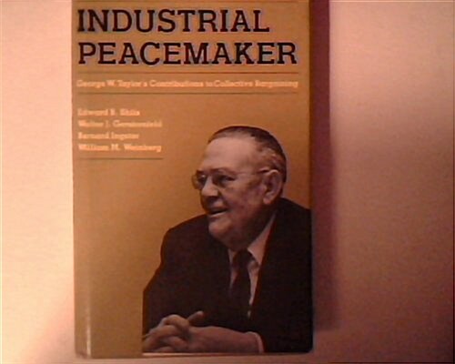 Industrial Peacemaker: George W. Taylors Contributions to Collective Bargaining (Hardcover, Reprint 2016)
