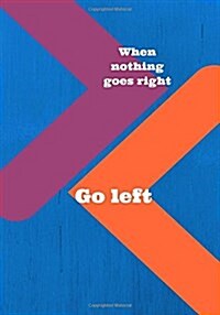 When Nothing Goes Right Go Left: Line notebook/journal 7X10 (Paperback)