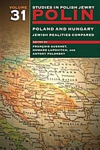 Polin: Studies in Polish Jewry Volume 31 : Poland and Hungary: Jewish Realities Compared (Hardcover)