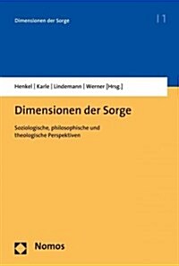 Dimensionen Der Sorge: Soziologische, Philosophische Und Theologische Perspektiven (Paperback)